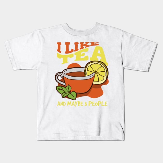 I Like Tea And Maybe 3 People, Introvert Tea Lover Kids T-Shirt by A-Buddies